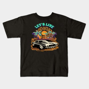 Let's Live, Hello Summer Motivational Cool Muscle Car lover Hot Road, Racing Vintage 70s Fast Car Rally Racing Lover Gifts  Kids T-Shirt